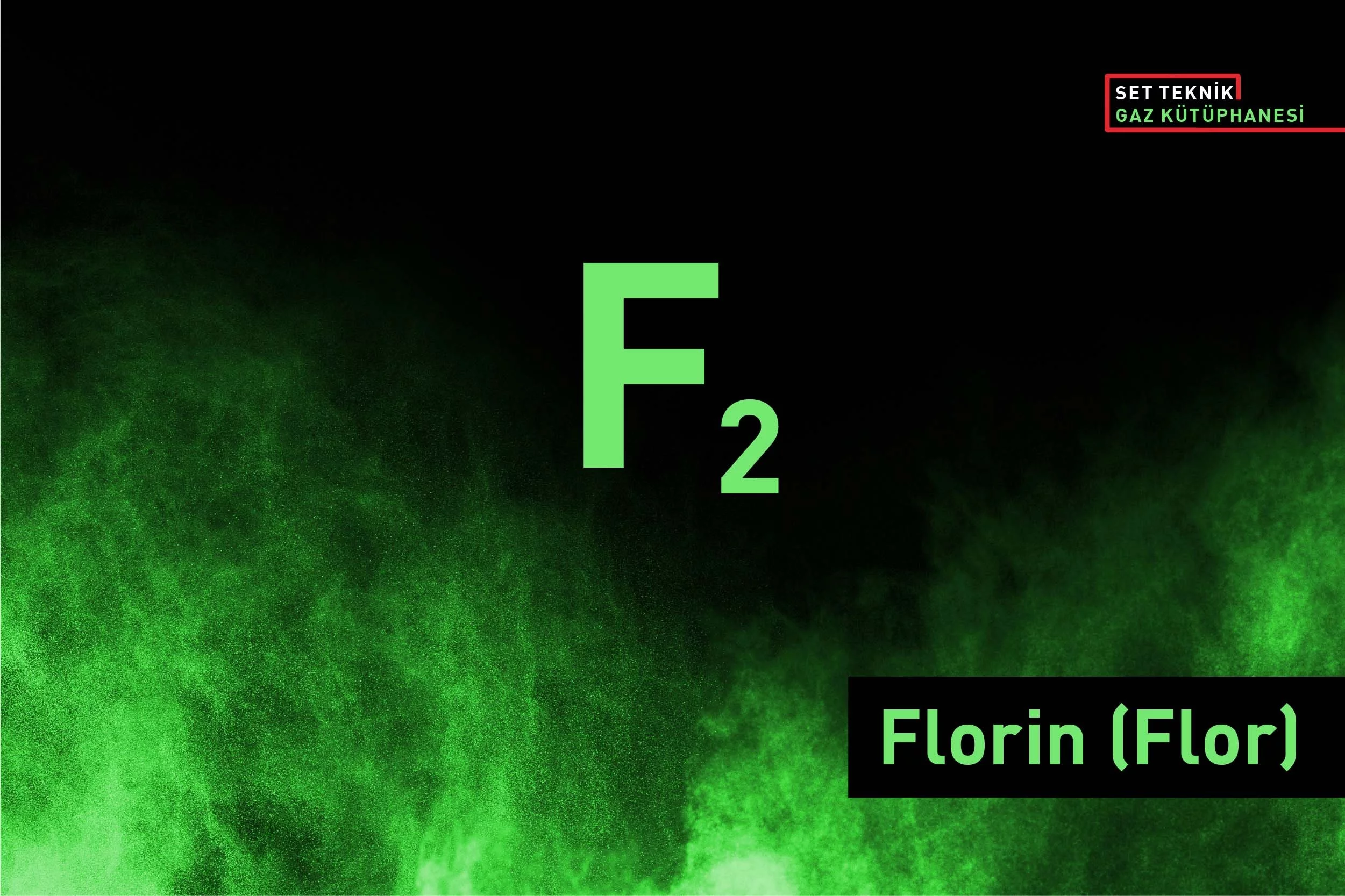 Florin (Flor) (F2) Gazının Özellikleri Nelerdir ve Nasıl Tespit Edilir?