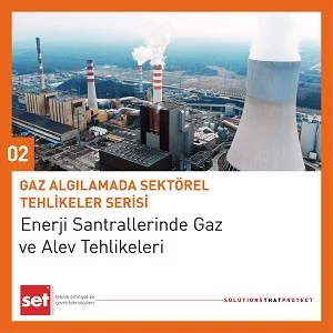 Enerji Santrallerinde Gaz ve Alev Tehlikeleri / Gaz Algılamada Sektörel Tehlikeler Serisi-02