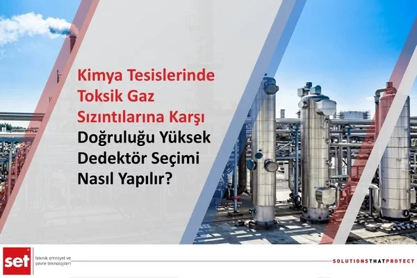 Kimya Tesislerinde Toksik Gaz Sızıntılarına Karşı Doğruluğu Yüksek Dedektör Seçimi Nasıl Yapılır?