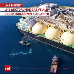 LNG Nedir? LNG Sektöründe Gaz ve Alev Dedektörlerinin Kullanımı