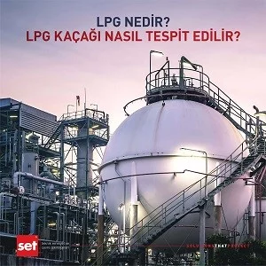 LPG Nedir? LPG Kaçağı Nasıl Tespit Edilir?