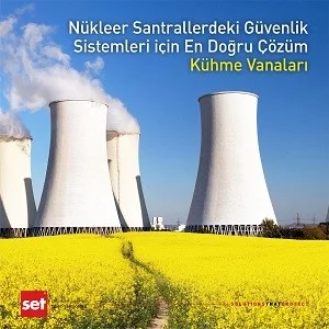Nükleer Santrallerdeki Güvenlik Sistemleri için En Doğru Çözüm Kühme Vanaları